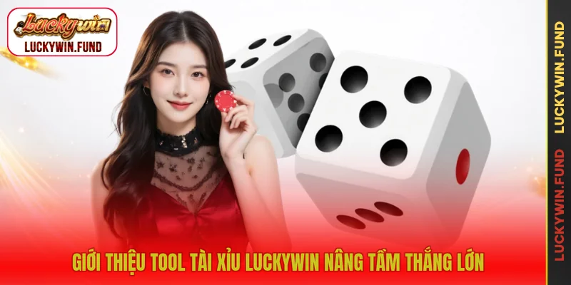 Giới thiệu tool tài xỉu LUCKYWIN nâng tầm thắng lớn