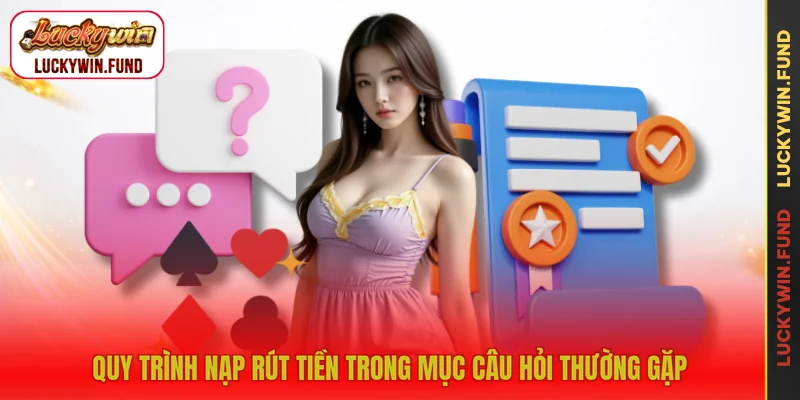 Quy trình nạp rút tiền trong mục câu hỏi thường gặp
